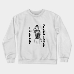 I Pledge Allegiance Crewneck Sweatshirt